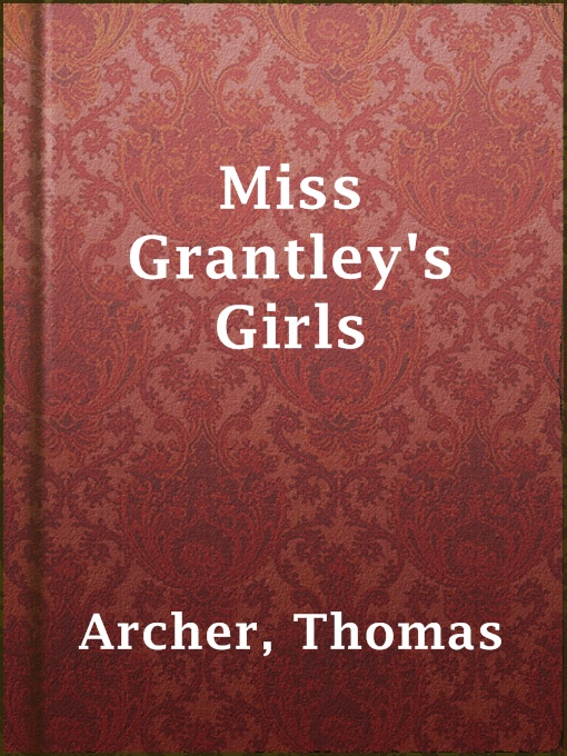 Title details for Miss Grantley's Girls by Thomas Archer - Available